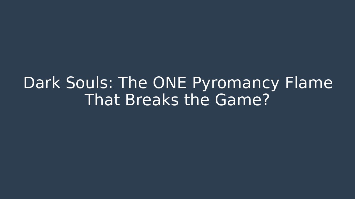 Dark Souls: The ONE Pyromancy Flame That Breaks the Game?