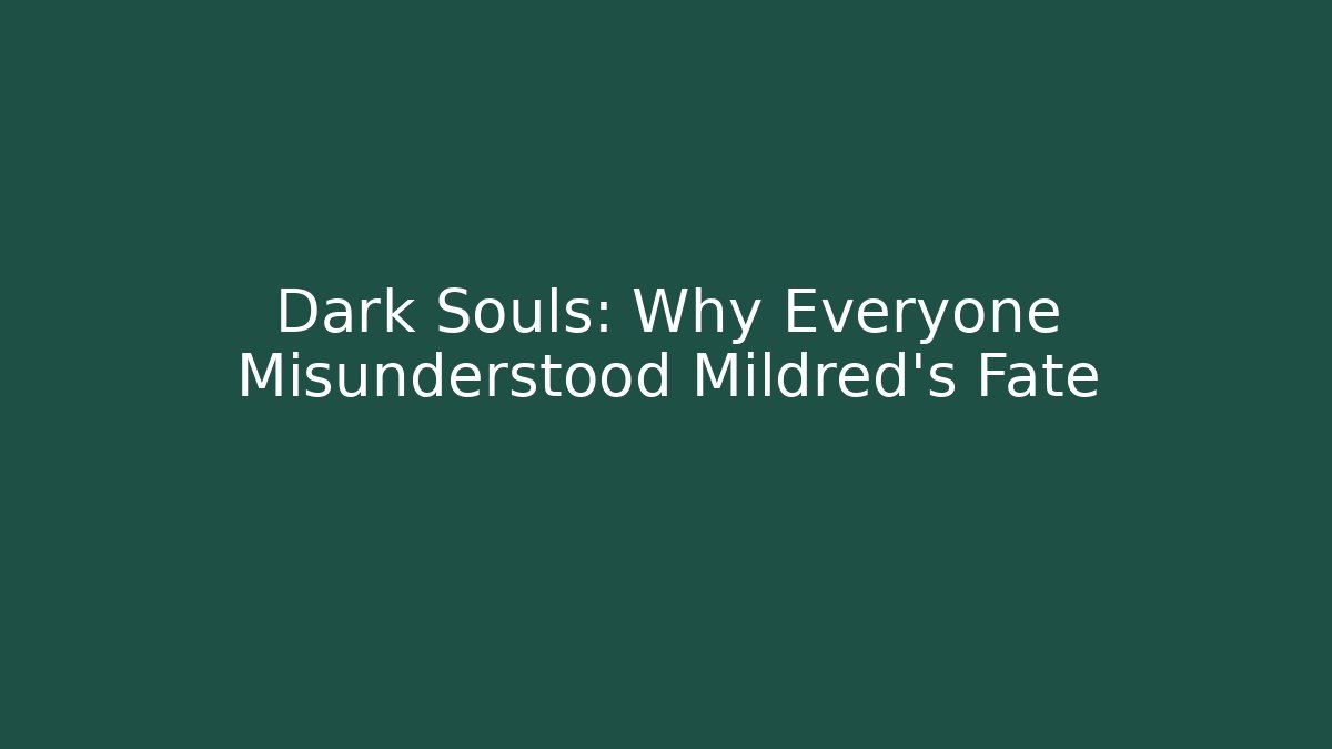Dark Souls: Why Everyone Misunderstood Mildred's Fate