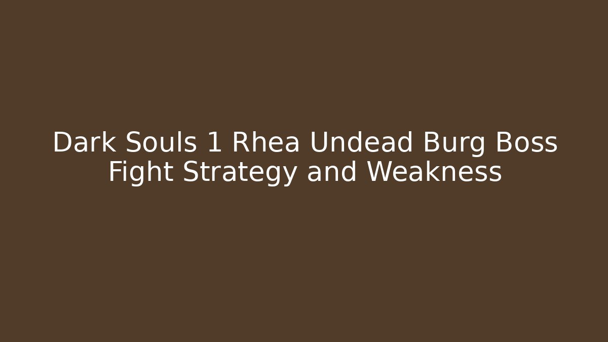 Dark Souls 1 Rhea Undead Burg Boss Fight Strategy and Weakness