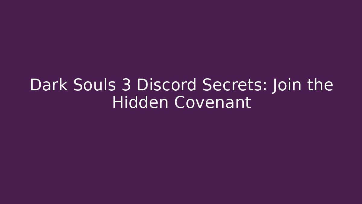 Dark Souls 3 Discord Secrets: Join the Hidden Covenant