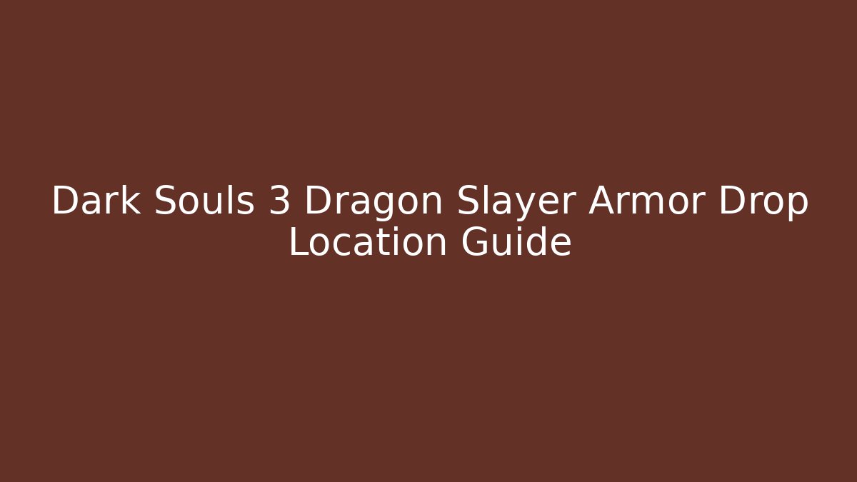 Dark Souls 3 Dragon Slayer Armor Drop Location Guide