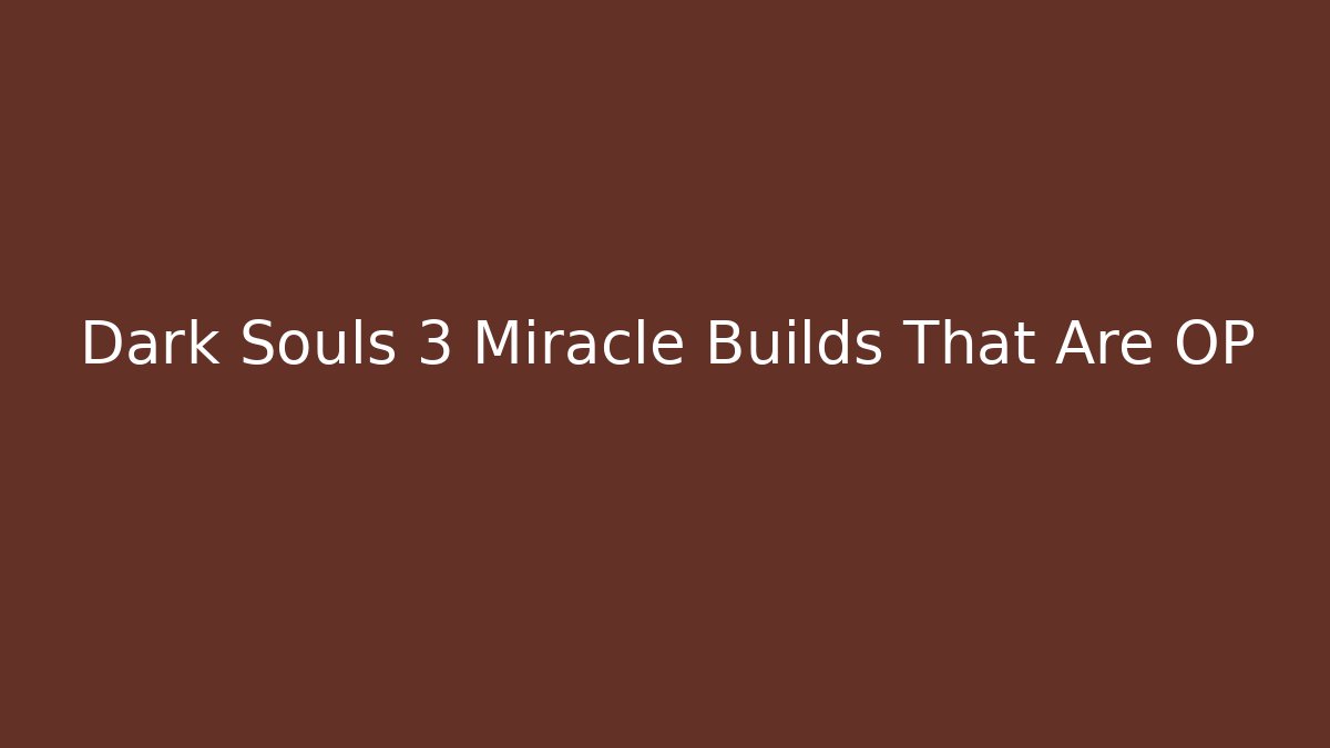 Dark Souls 3 Miracle Builds That Are OP