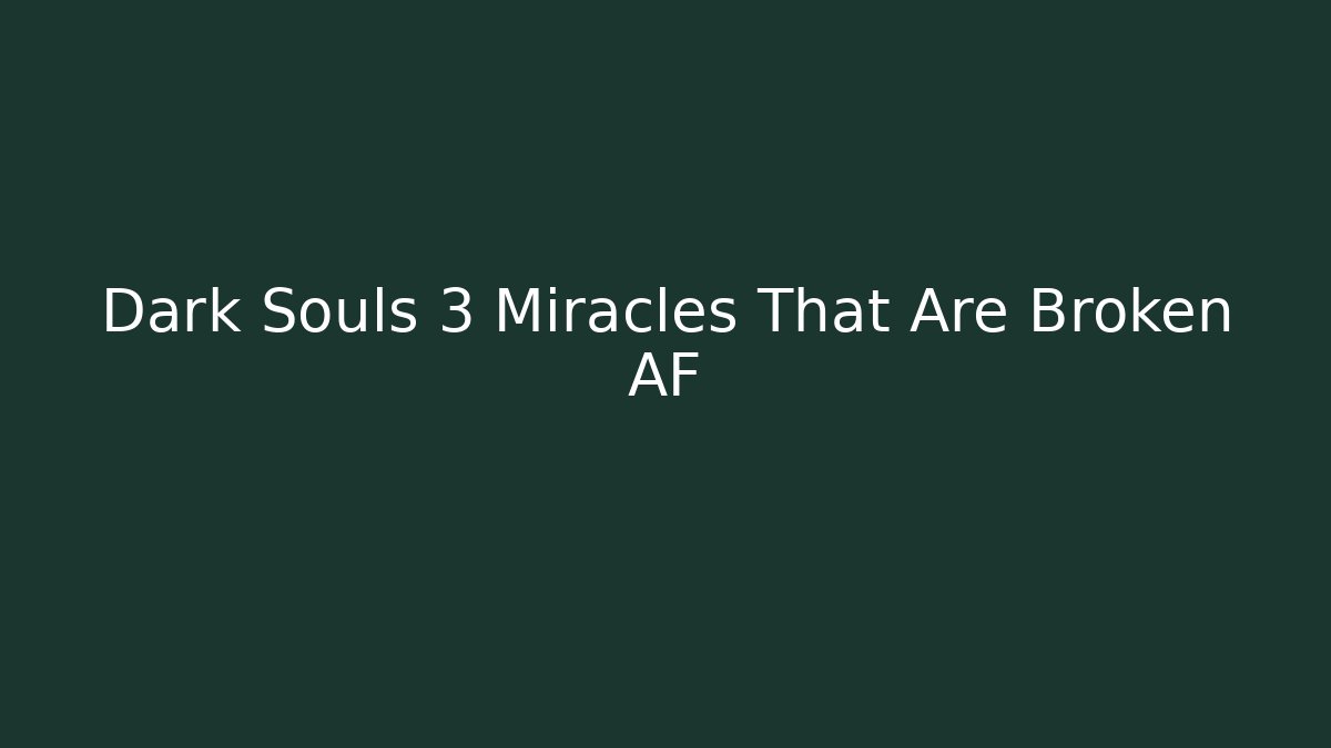 Dark Souls 3 Miracles That Are Broken AF