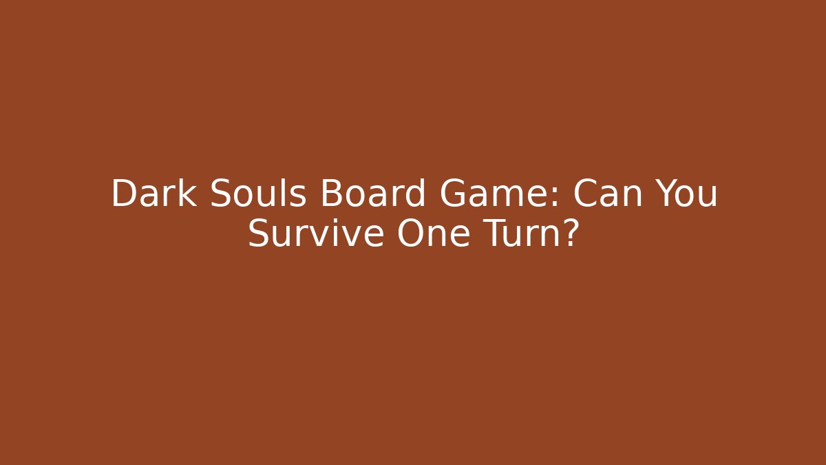 Dark Souls Board Game: Can You Survive One Turn? - Vintage E-Juice