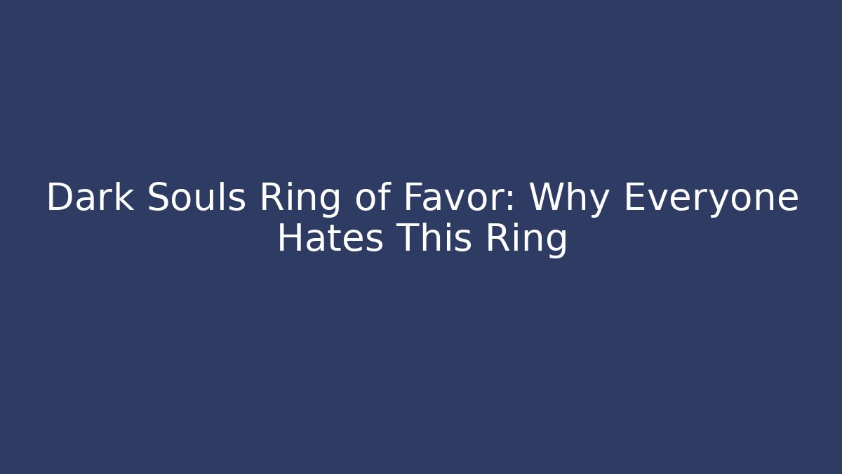 Dark Souls Ring of Favor: Why Everyone Hates This Ring - Vintage E-Juice