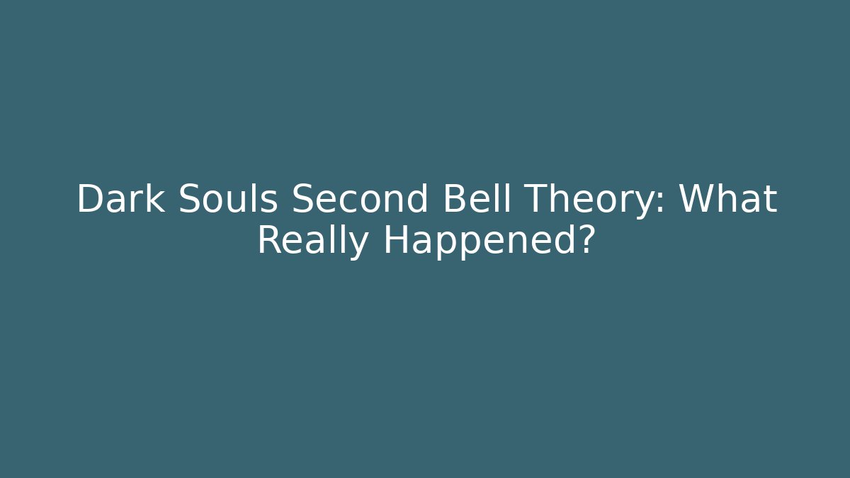 Dark Souls Second Bell Theory: What Really Happened?