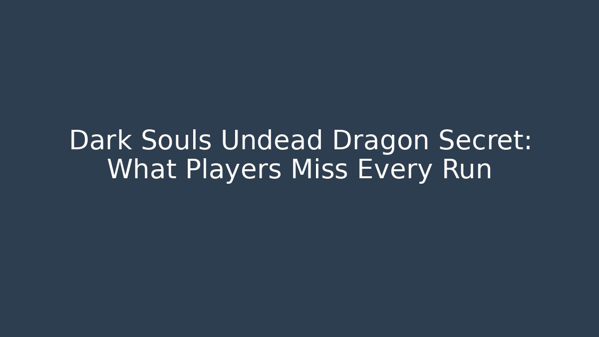 Dark Souls Undead Dragon Secret: What Players Miss Every Run