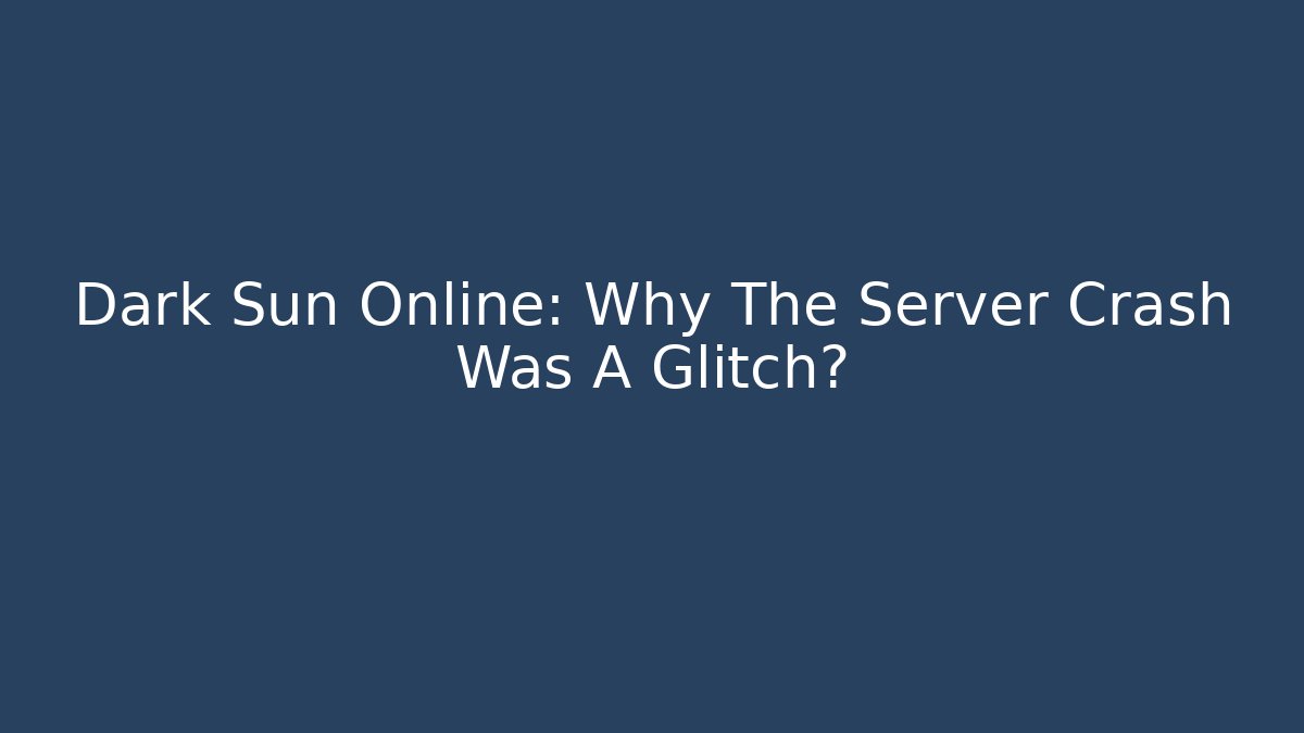 Dark Sun Online: Why The Server Crash Was A Glitch?