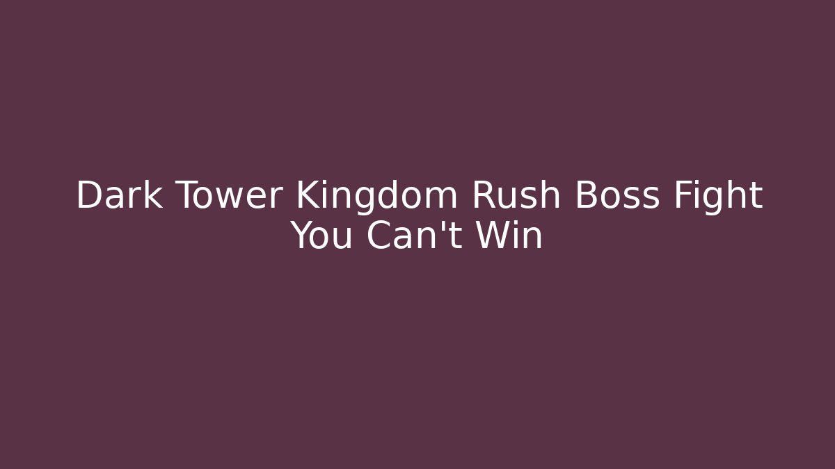 Dark Tower Kingdom Rush Boss Fight You Can't Win