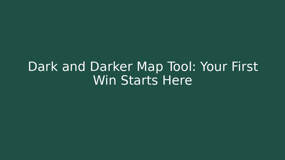 Dark and Darker Map Tool: Your First Win Starts Here - Vintage E-Juice