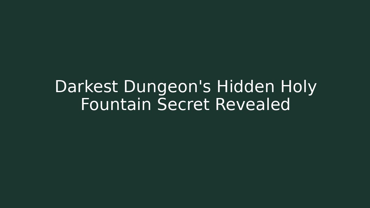 Darkest Dungeon's Hidden Holy Fountain Secret Revealed - Vintage E-Juice