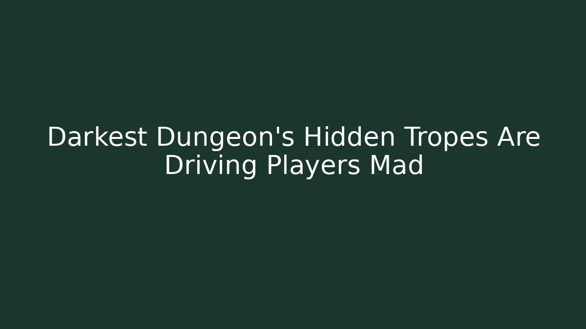 Darkest Dungeon's Hidden Tropes Are Driving Players Mad