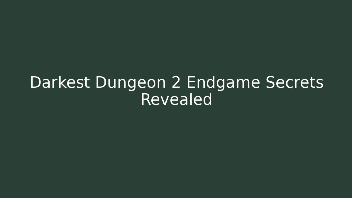 Darkest Dungeon 2 Endgame Secrets Revealed