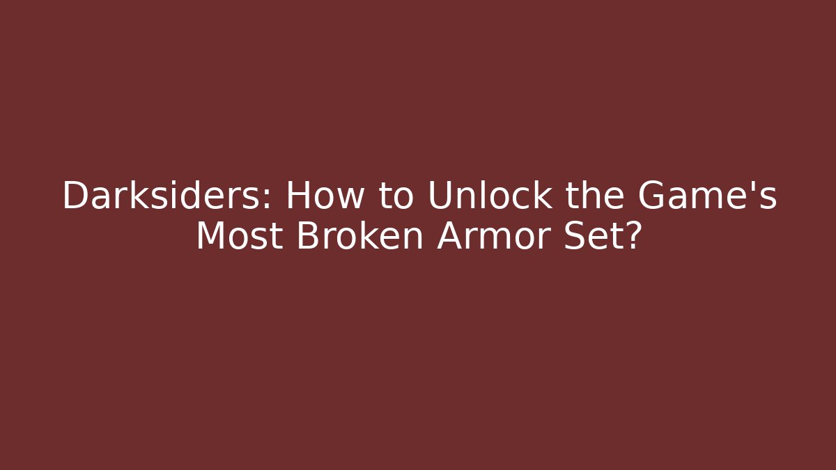 Darksiders: How to Unlock the Game's Most Broken Armor Set?