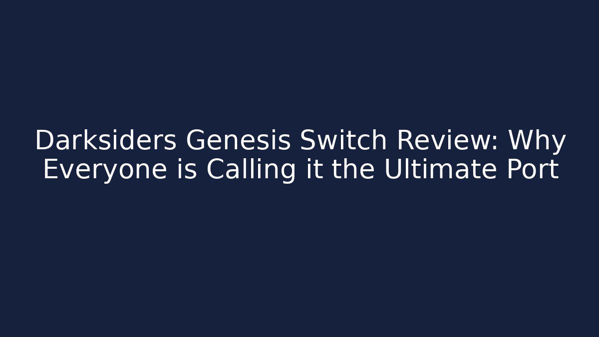 Darksiders Genesis Switch Review: Why Everyone is Calling it the Ultimate Port - Vintage E-Juice