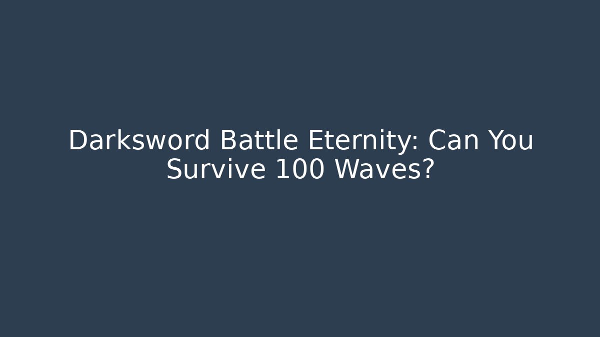 Darksword Battle Eternity: Can You Survive 100 Waves?
