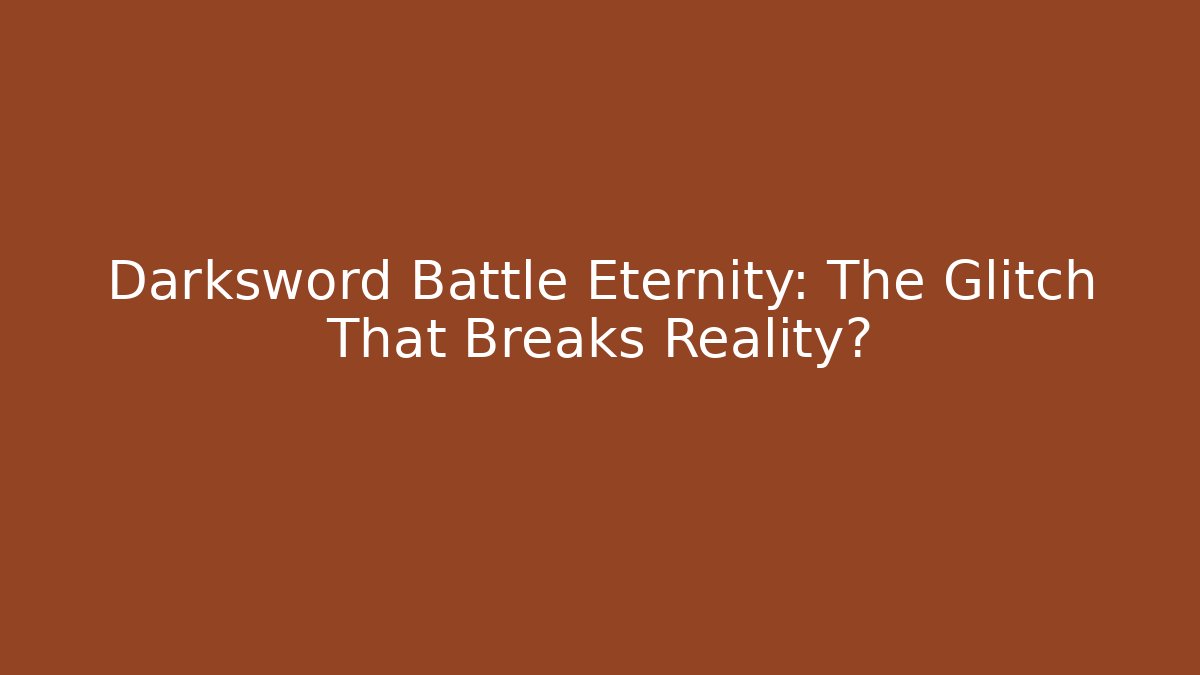 Darksword Battle Eternity: The Glitch That Breaks Reality?