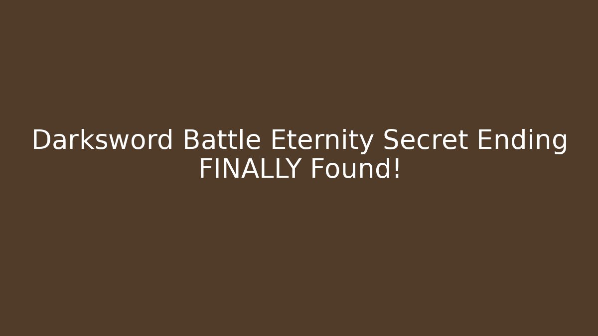 Darksword Battle Eternity Secret Ending FINALLY Found!