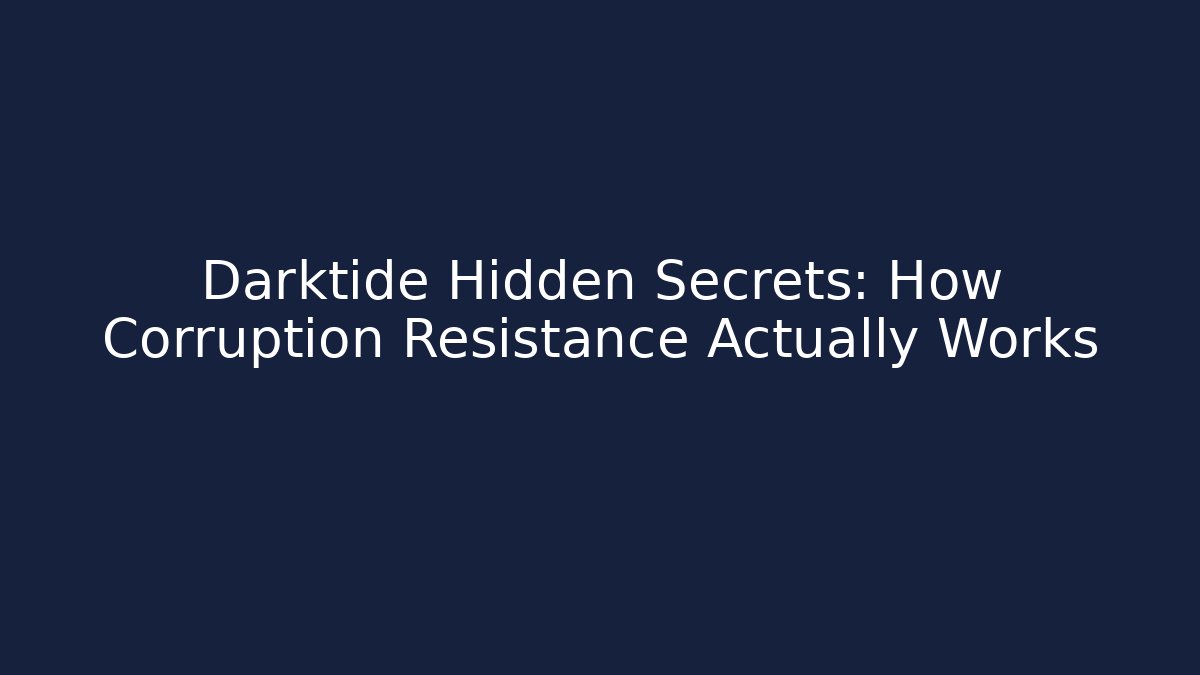 Darktide Hidden Secrets: How Corruption Resistance Actually Works