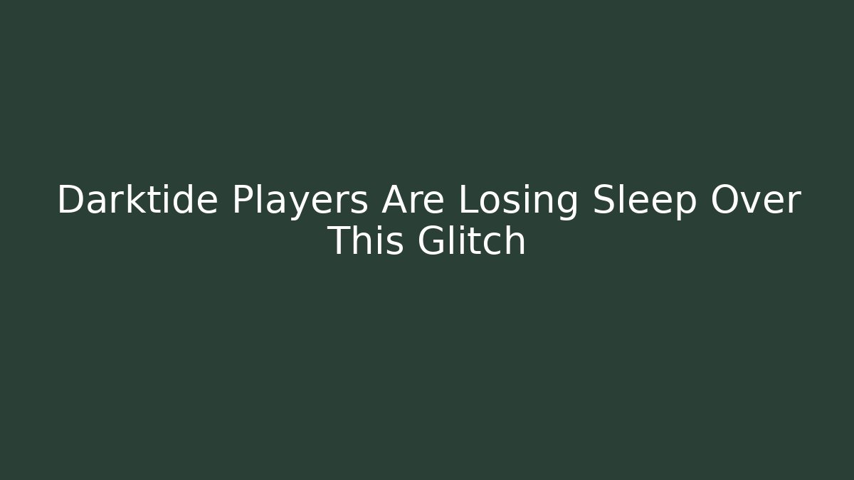 Darktide Players Are Losing Sleep Over This Glitch