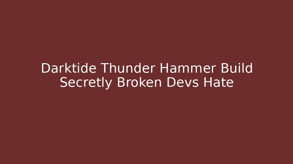 Darktide Thunder Hammer Build Secretly Broken Devs Hate
