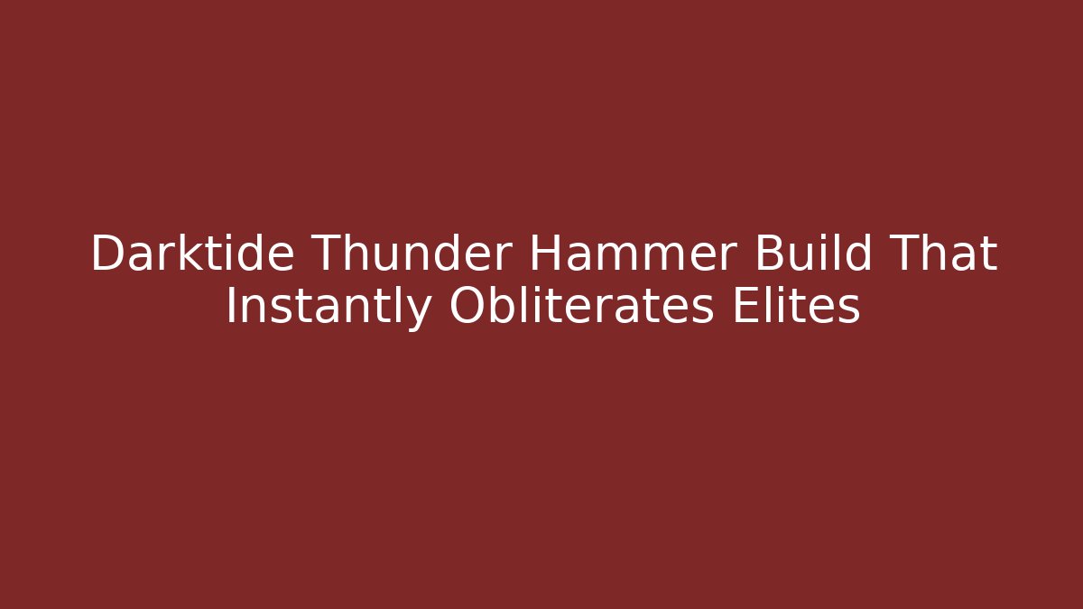 Darktide Thunder Hammer Build That Instantly Obliterates Elites - Vintage E-Juice