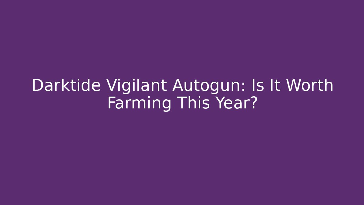Darktide Vigilant Autogun: Is It Worth Farming This Year?