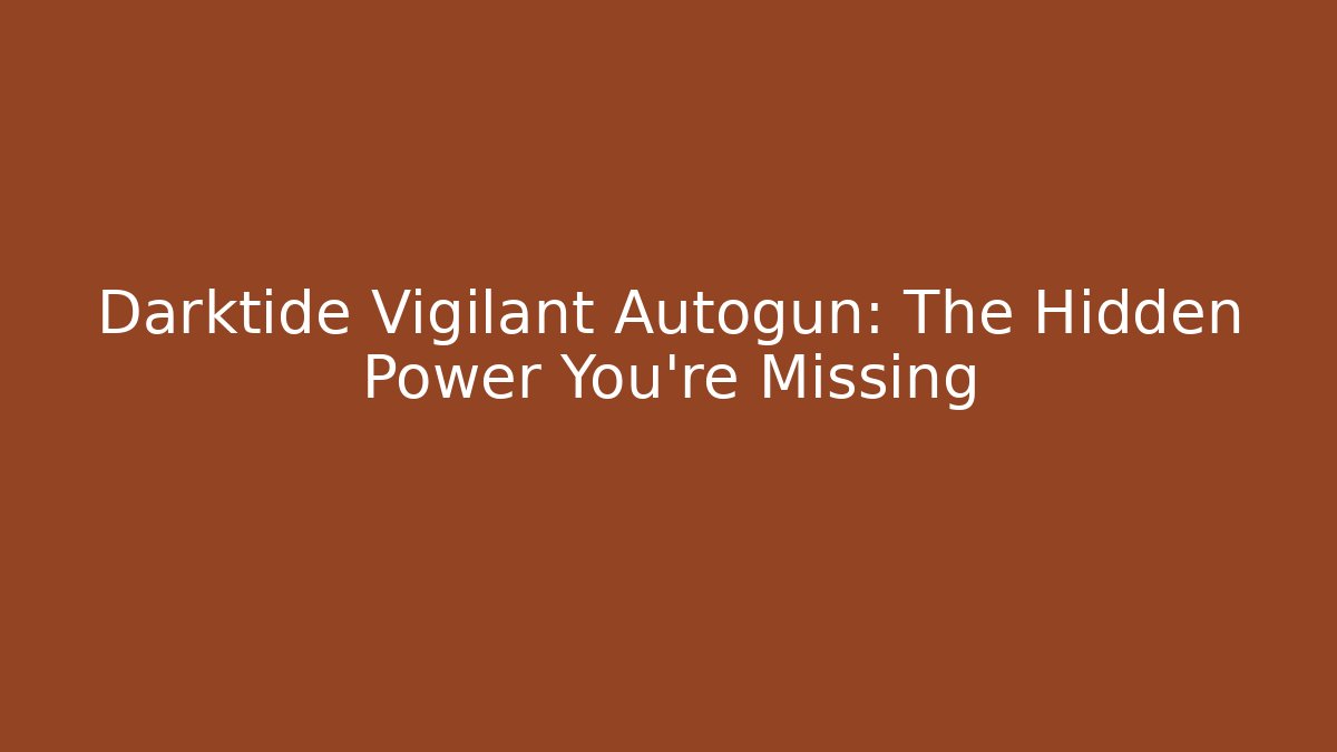 Darktide Vigilant Autogun: The Hidden Power You’re Missing - Vintage E-Juice