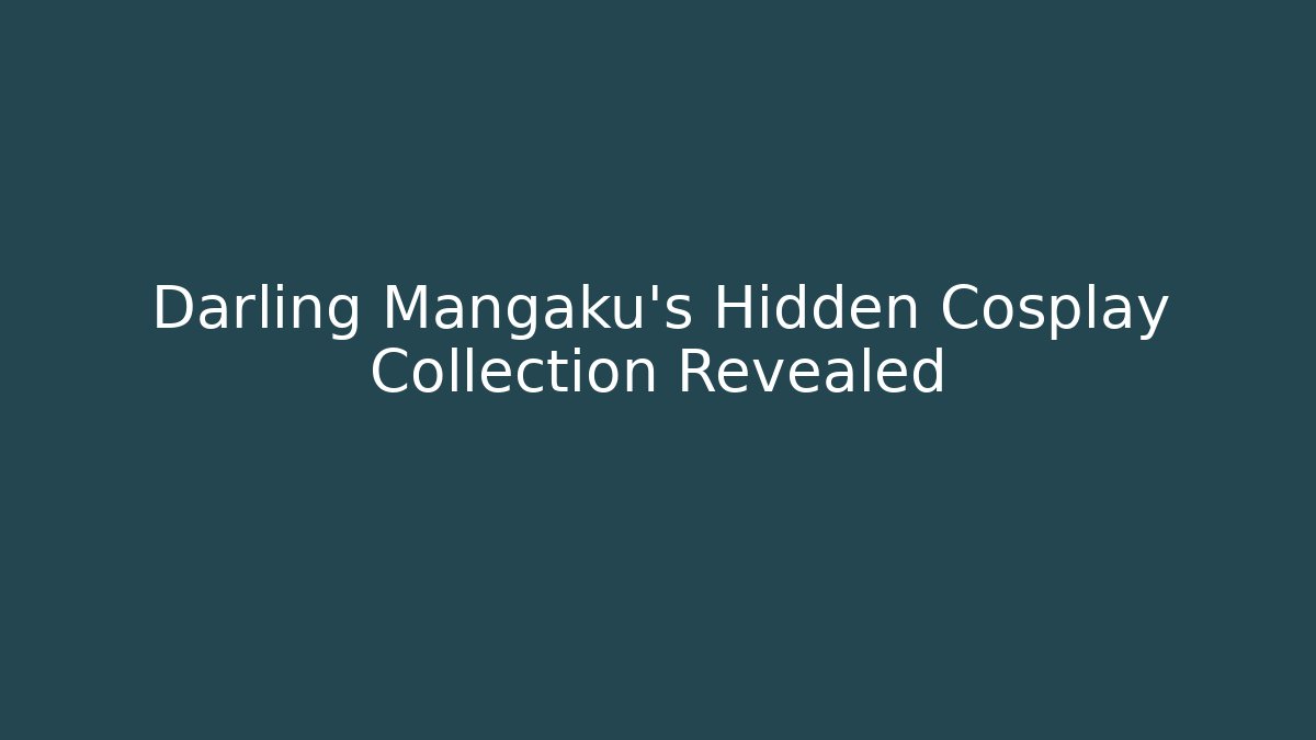 Darling Mangaku's Hidden Cosplay Collection Revealed