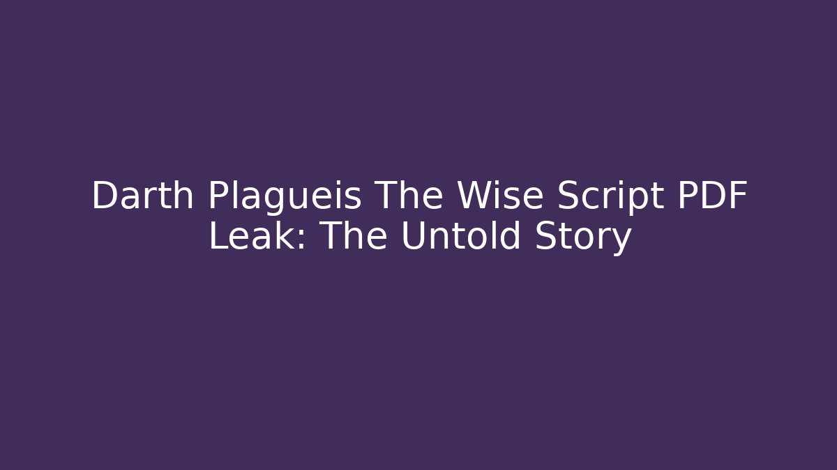 Darth Plagueis The Wise Script PDF Leak: The Untold Story