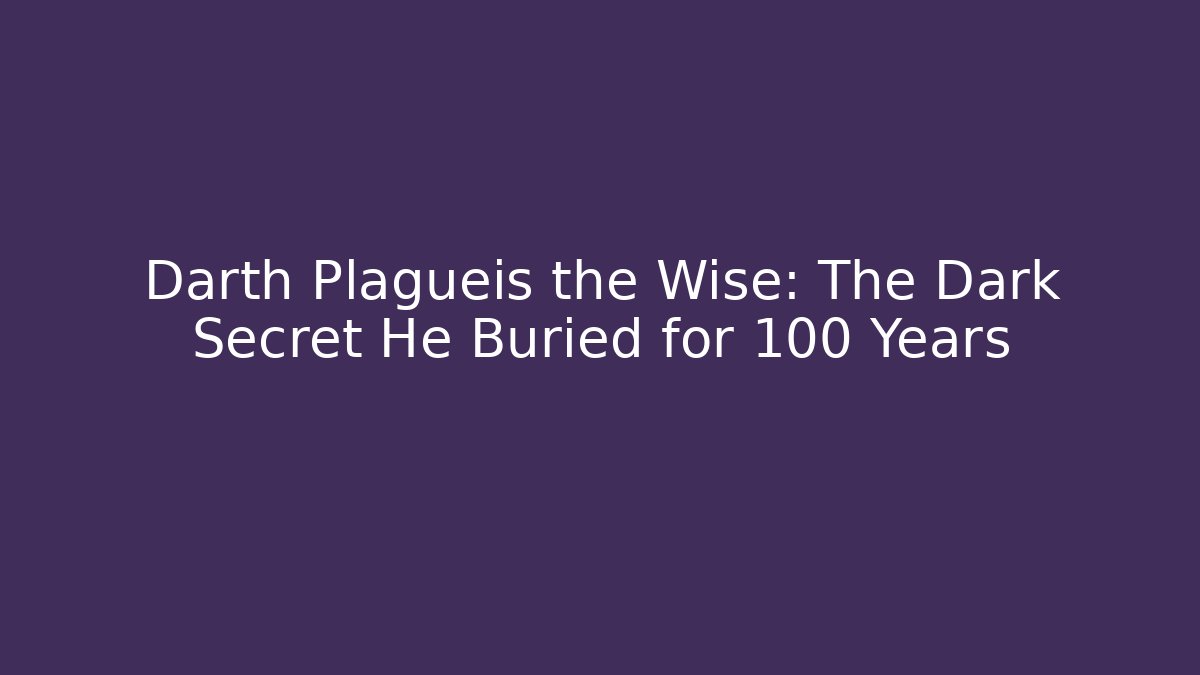 Darth Plagueis the Wise: The Dark Secret He Buried for 100 Years - Vintage E-Juice