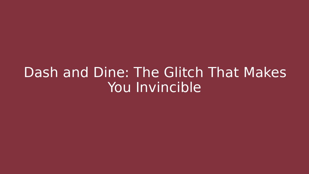 Dash and Dine: The Glitch That Makes You Invincible