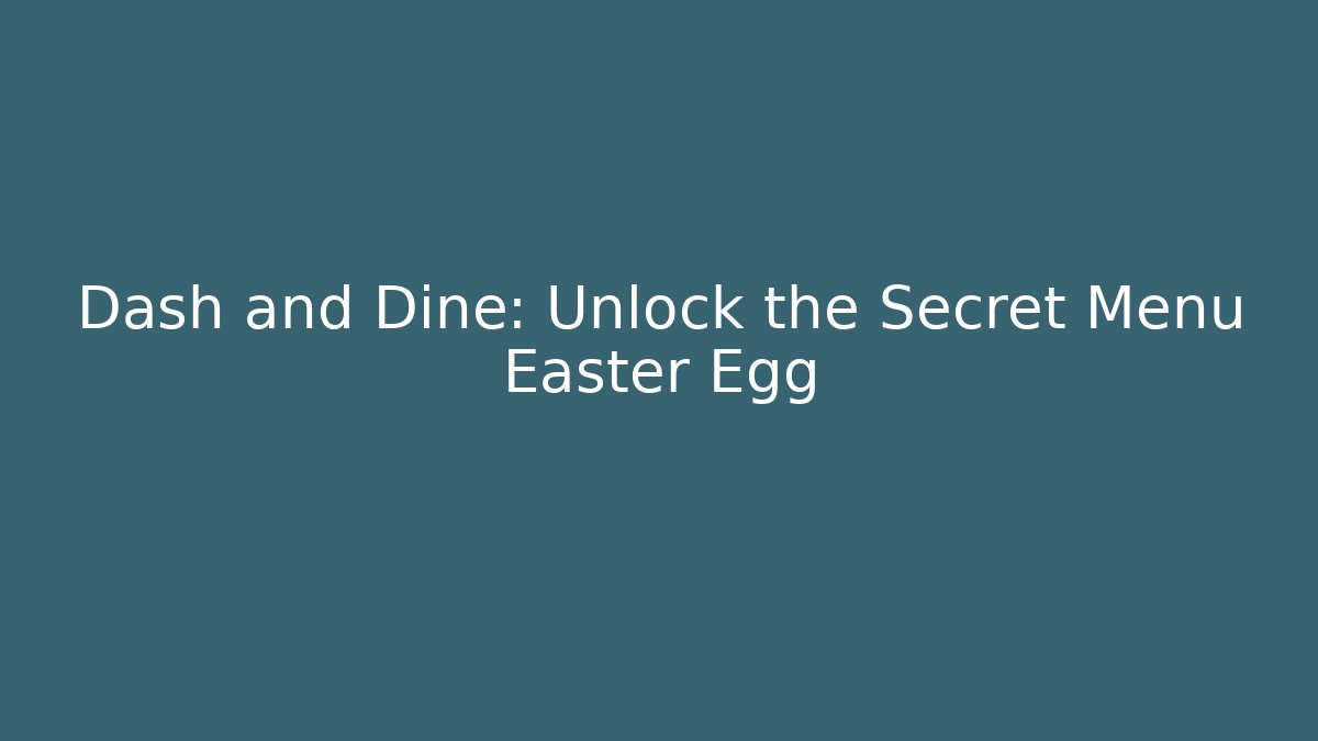 Dash and Dine: Unlock the Secret Menu Easter Egg