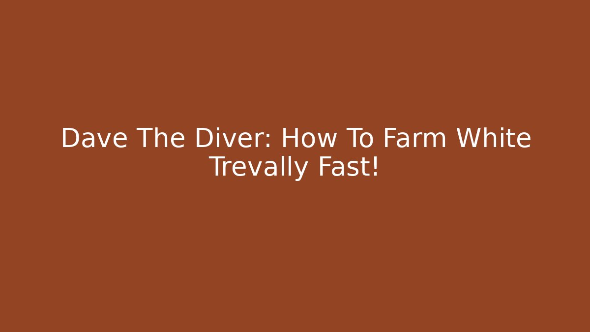 Dave The Diver: How To Farm White Trevally Fast!