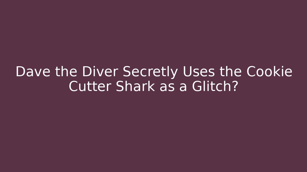 Dave the Diver Secretly Uses the Cookie Cutter Shark as a Glitch?