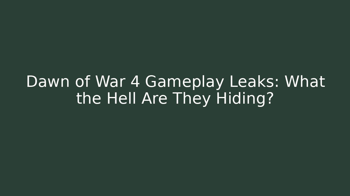 Dawn of War 4 Gameplay Leaks: What the Hell Are They Hiding? - Vintage E-Juice