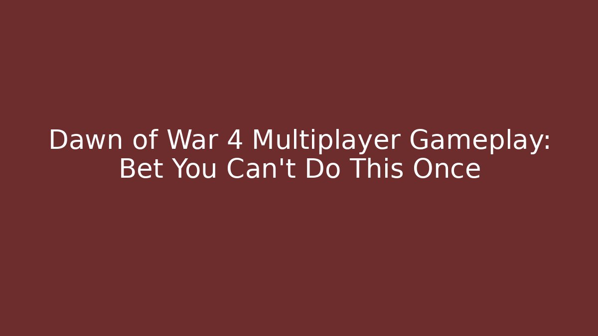 Dawn of War 4 Multiplayer Gameplay: Bet You Can’t Do This Once