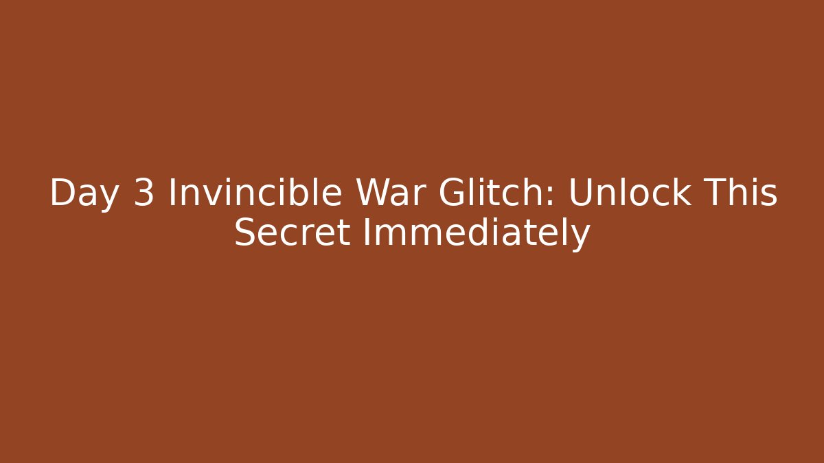 Day 3 Invincible War Glitch: Unlock This Secret Immediately