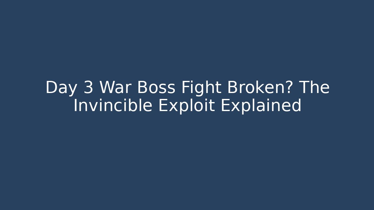 Day 3 War Boss Fight Broken? The Invincible Exploit Explained - Vintage E-Juice