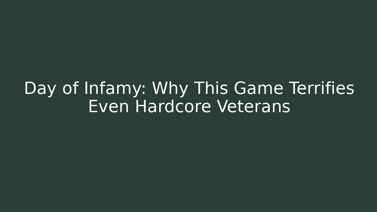 Day of Infamy: Why This Game Terrifies Even Hardcore Veterans