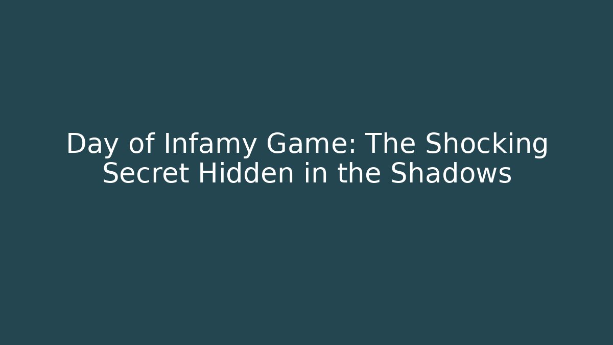 Day of Infamy Game: The Shocking Secret Hidden in the Shadows