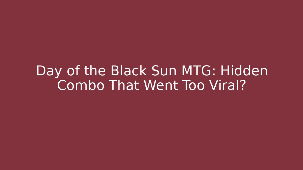 Day of the Black Sun MTG: Hidden Combo That Went Too Viral?