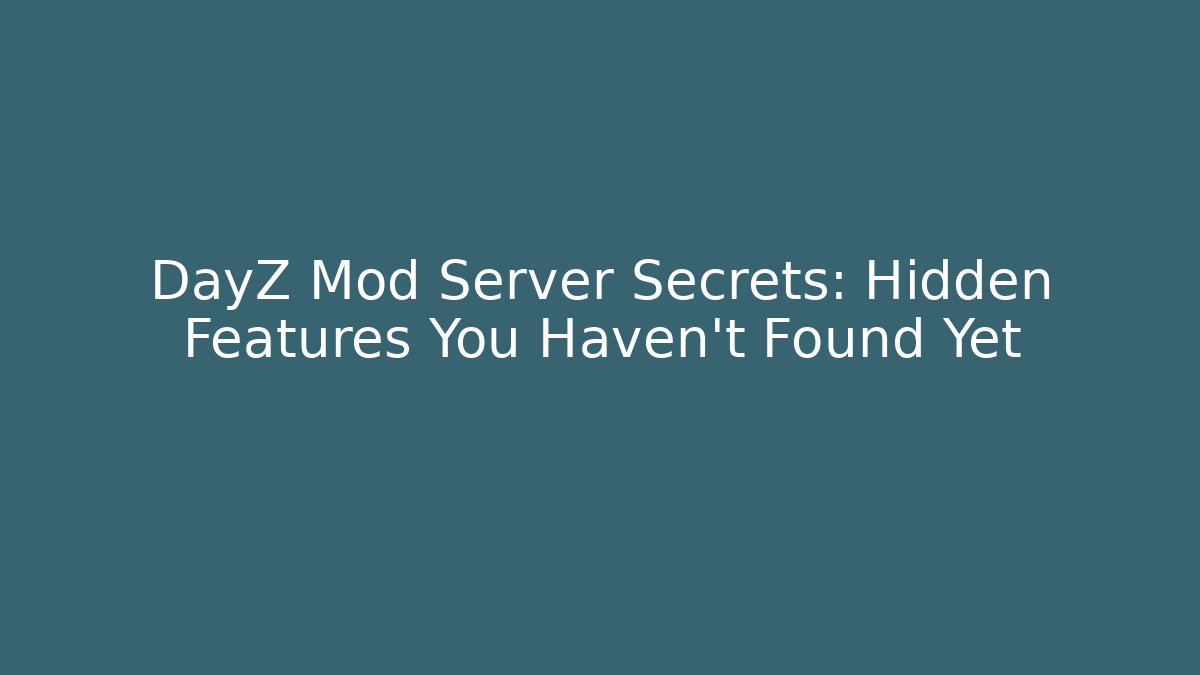 DayZ Mod Server Secrets: Hidden Features You Haven't Found Yet - Vintage E-Juice