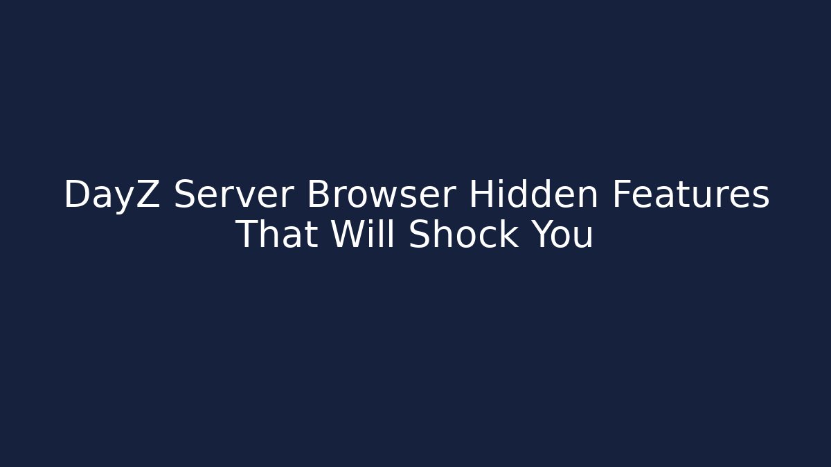 DayZ Server Browser Hidden Features That Will Shock You - Vintage E-Juice