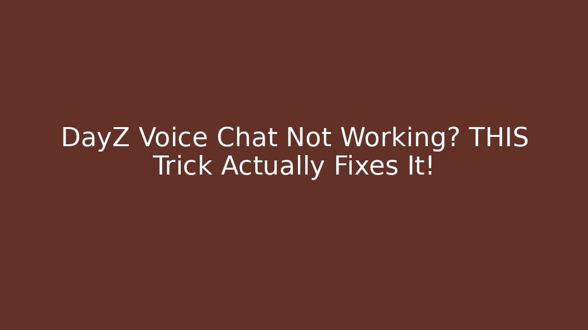 DayZ Voice Chat Not Working? THIS Trick Actually Fixes It! - Vintage E-Juice