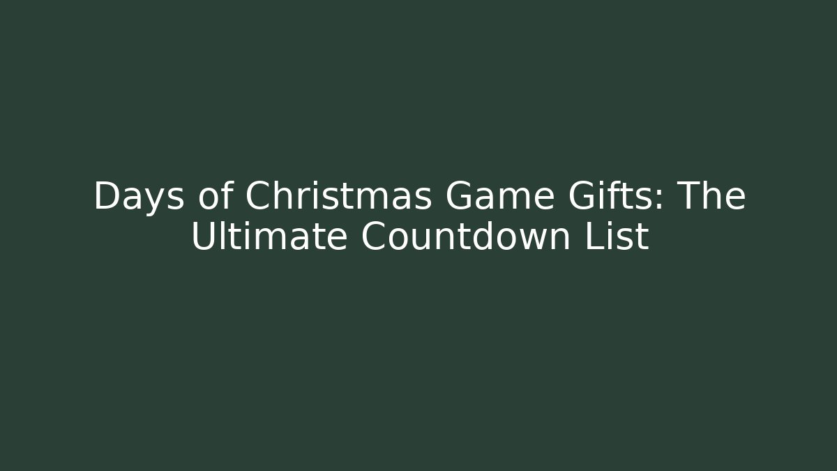 Days of Christmas Game Gifts: The Ultimate Countdown List