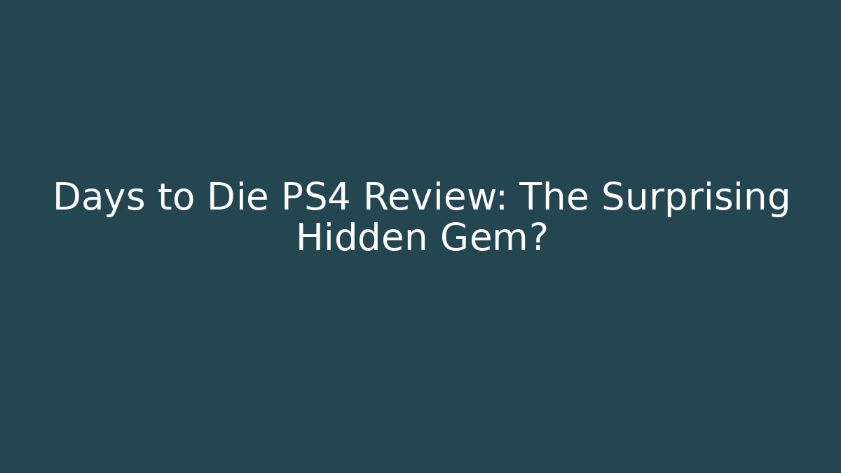 Days to Die PS4 Review: The Surprising Hidden Gem?