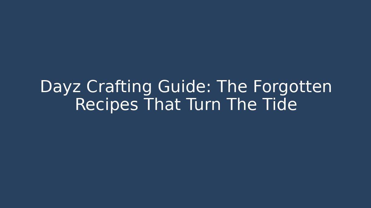Dayz Crafting Guide: The Forgotten Recipes That Turn The Tide - Vintage E-Juice