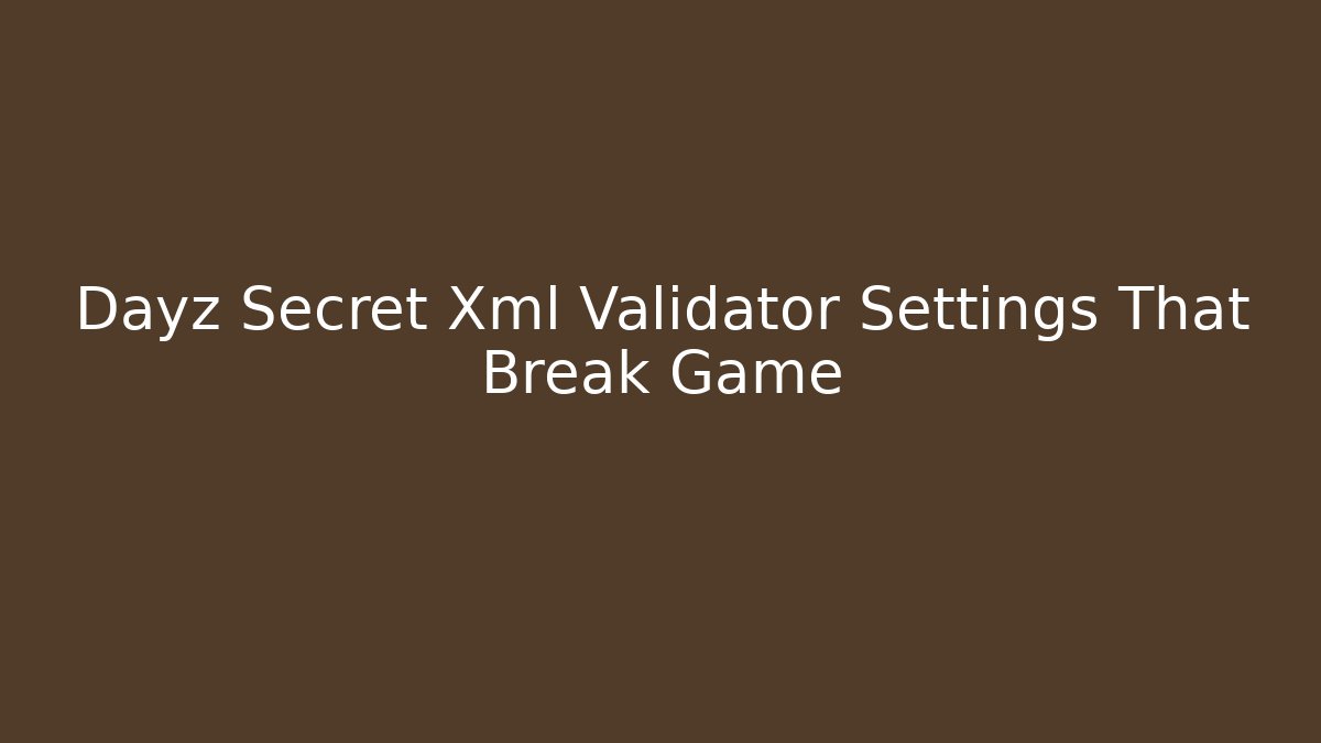 Dayz Secret Xml Validator Settings That Break Game - Vintage E-Juice