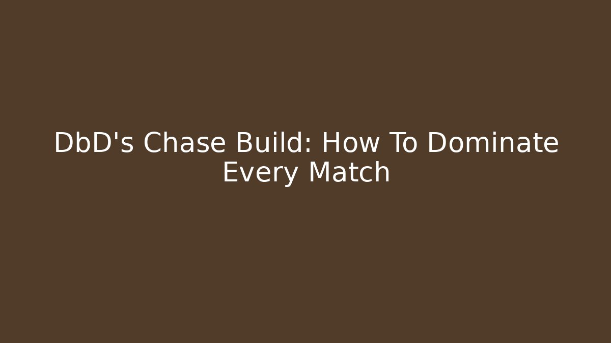 DbD's Chase Build: How To Dominate Every Match - Vintage E-Juice